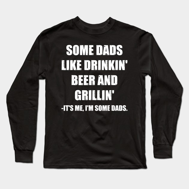 Mens Some Dads Like Drinking Beer And Grilling Its Me Funny Dad Long Sleeve T-Shirt by marjaalvaro